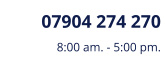 07904 274 270 8:00 am. - 5:00 pm.